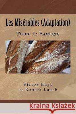 Les Misérables: Tome 1: Fantine Loach, Robert 9781539749400 Createspace Independent Publishing Platform - książka