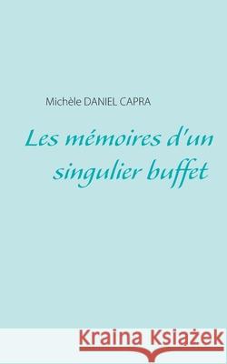 Les mémoires d'un singulier buffet Michèle Daniel Capra 9782322256204 Books on Demand - książka