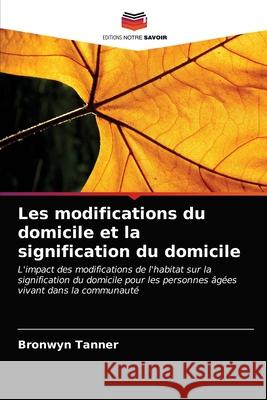 Les modifications du domicile et la signification du domicile Bronwyn Tanner 9786203206760 Editions Notre Savoir - książka