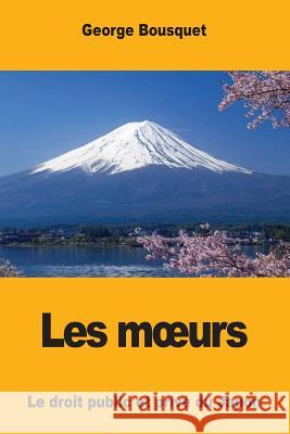 Les Moeurs: Le droit public et privé du Japon Bousquet, George 9781977963062 Createspace Independent Publishing Platform - książka