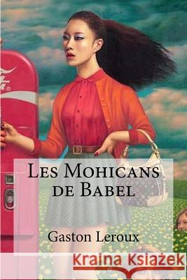 Les Mohicans de Babel Gaston LeRoux Edibooks 9781534673014 Createspace Independent Publishing Platform - książka