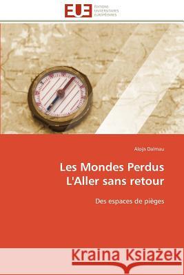 Les Mondes Perdus l'Aller Sans Retour Alo?'s Dalmau 9786131599132 Editions Universitaires Europeennes - książka