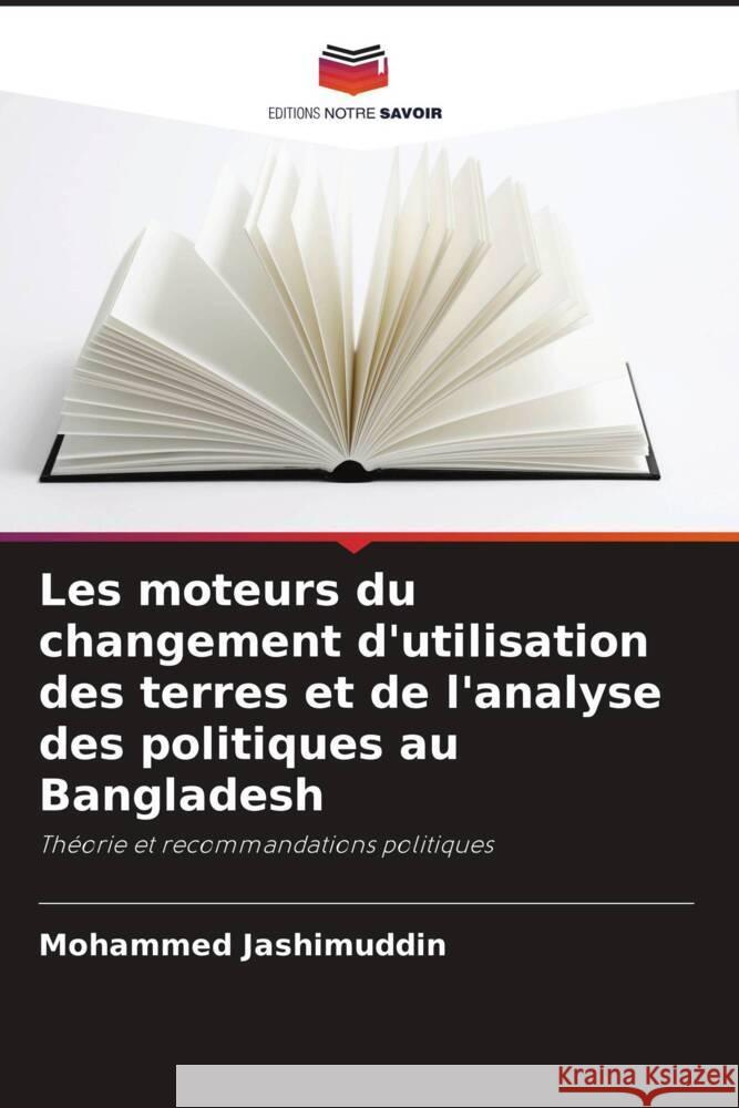 Les moteurs du changement d'utilisation des terres et de l'analyse des politiques au Bangladesh Jashimuddin, Mohammed 9786202881340 Editions Notre Savoir - książka