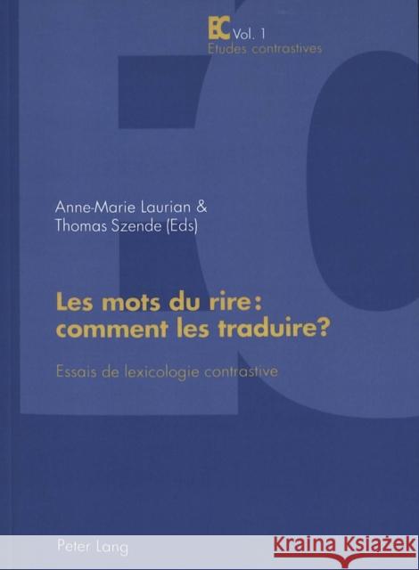 Les Mots Du Rire: Comment Les Traduire ?: Essais de Lexicologie Contrastive - Publication Du Centre de Recherche «Lexiques - Cultures - Traductions» ( Laurian, Anne-Marie 9783906758541 Peter Lang Gmbh, Internationaler Verlag Der W - książka