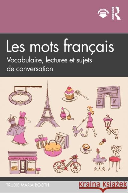 Les Mots Français: Vocabulaire, Lectures Et Sujets de Conversation Booth, Trudie Maria 9780815357803 Routledge - książka