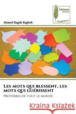 Les mots qui blessent, les mots qui guérissent Ragheb, Ahmed Ragab 9786209404726 Éditions Muse - książka