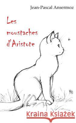 Les moustaches d'Aristote Jean-Pascal Ansermoz 9782322100941 Books on Demand - książka