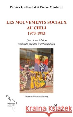 Les mouvements sociaux au Chili 1973-1993: Deuxi?me ?dition Nouvelle pr?face d'actualisation Patrick Guillaudat Pierre Mouterde Michael L?wy 9782336409603 Editions L'Harmattan - książka