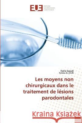 Les moyens non chirurgicaux dans le traitement de lesions parodontales Fadila Saoudi Fatma Alloun  9786203454413 International Book Market Service Ltd - książka