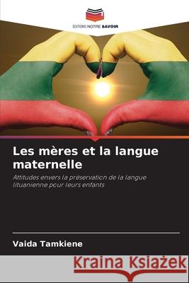 Les mères et la langue maternelle Tamkiene, Vaida 9786208999469 Editions Notre Savoir - książka
