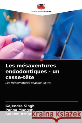 Les mésaventures endodontiques - un casse-tête Singh, Gajendra 9786203627930 Editions Notre Savoir - książka