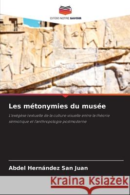 Les métonymies du musée Hernández San Juan, Abdel 9786209027758 Editions Notre Savoir - książka