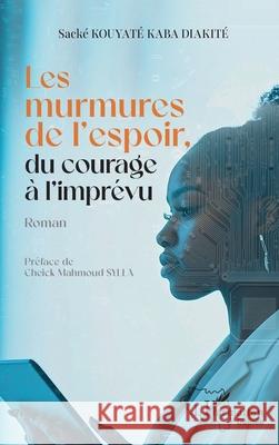 Les murmures de l'espoir, du courage ? l'impr?vu Sack? Kouyat Cheick Mahmoud Sylla 9782336532578 Editions L'Harmattan - książka