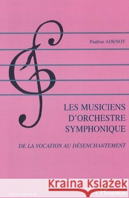 Les musiciens d'orchestre symphonique: De la vocation au d?senchantement Adenot Pauline                           9782296057470 Editions L'Harmattan - książka