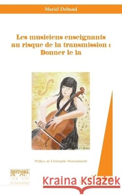 Les musiciens enseignants au risque de la transmission: Donner le la Muriel Deltand 9782296107779 Editions L'Harmattan - książka