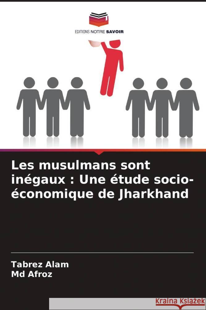 Les musulmans sont inégaux : Une étude socio-économique de Jharkhand Alam, Tabrez, Afroz, Md 9786204758060 Editions Notre Savoir - książka