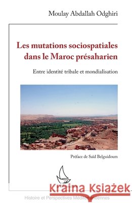 Les mutations sociospatiales dans le Maroc pr?saharien: Entre identit? tribale et mondialisation Moulay Abdallah Odghiri 9782140354342 Editions L'Harmattan - książka