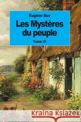 Les Mystères du peuple: Tome VI Sue, Eugene 9781539095033 Createspace Independent Publishing Platform - książka