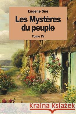 Les Mystères du peuple: Tome IV Sue, Eugene 9781539095019 Createspace Independent Publishing Platform - książka