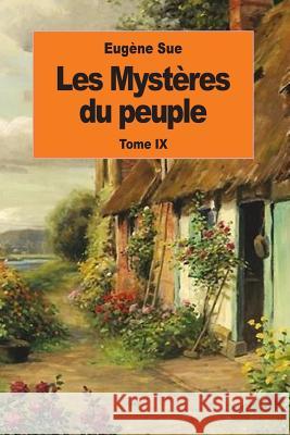 Les Mystères du peuple: Tome IX Sue, Eugene 9781539095255 Createspace Independent Publishing Platform - książka