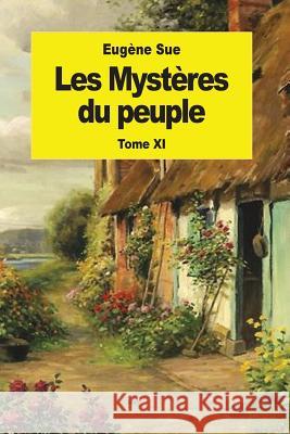 Les Mystères du peuple: Tome XI Sue, Eugene 9781539095279 Createspace Independent Publishing Platform - książka