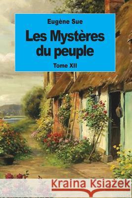 Les Mystères du peuple: Tome XII Sue, Eugene 9781539095293 Createspace Independent Publishing Platform - książka