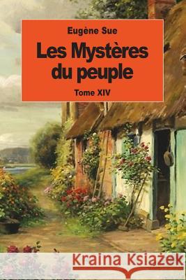 Les Mystères du peuple: Tome XIV Sue, Eugene 9781539095316 Createspace Independent Publishing Platform - książka