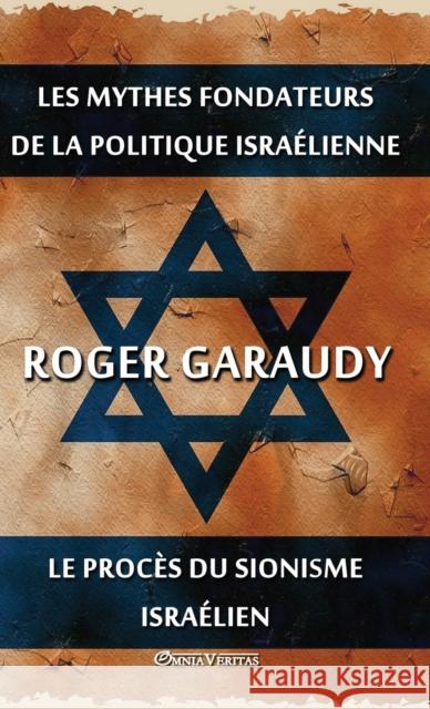 Les mythes fondateurs de la politique israélienne & Le procès du Sionisme israélien: Édition intégrale Roger Garaudy 9781913890308 Omnia Veritas Ltd - książka