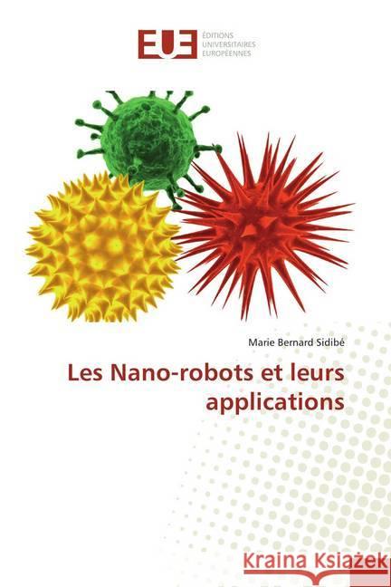 Les Nano-robots et leurs applications Sidibé, Marie Bernard 9786139518203 Éditions universitaires européennes - książka