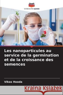 Les nanoparticules au service de la germination et de la croissance des semences Vikas Hooda   9786206073284 Editions Notre Savoir - książka