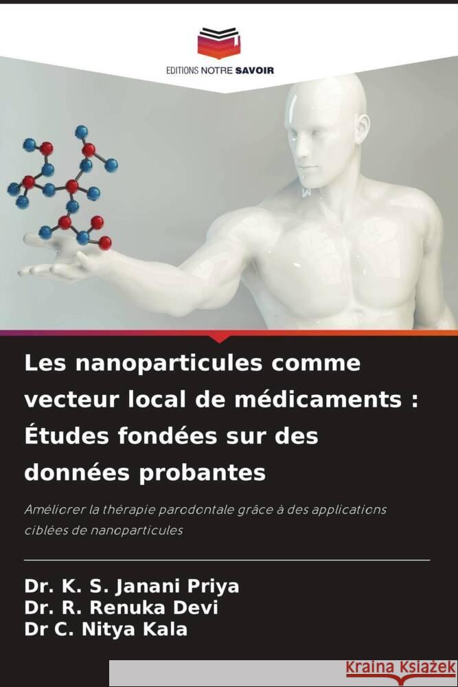 Les nanoparticules comme vecteur local de m?dicaments: ?tudes fond?es sur des donn?es probantes K. S. Janani Priya R. Renuka Devi C. Nitya Kala 9786208114435 Editions Notre Savoir - książka