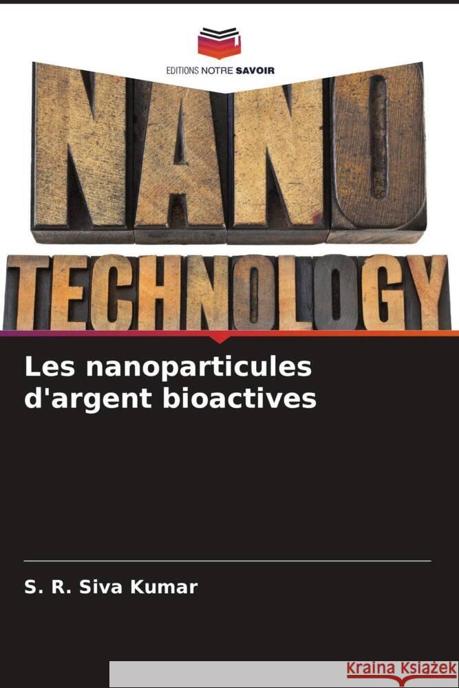 Les nanoparticules d'argent bioactives S. R. Siva Kumar 9786208025496 Editions Notre Savoir - książka