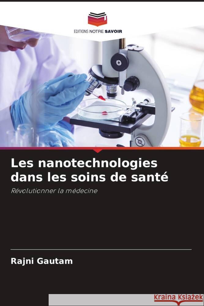 Les nanotechnologies dans les soins de santé Gautam, Rajni 9786207991822 Editions Notre Savoir - książka