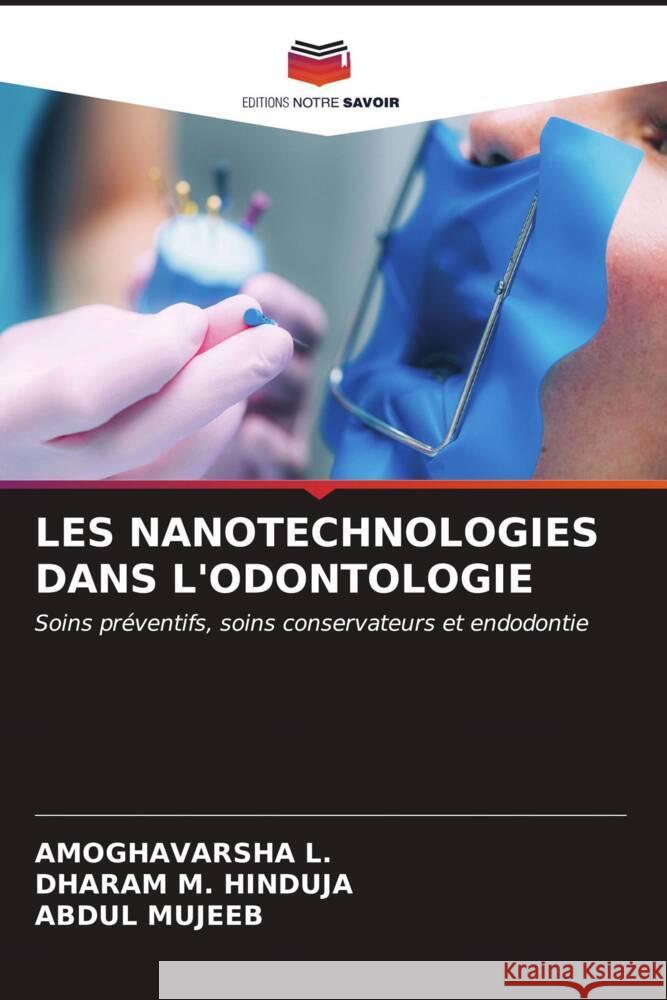 LES NANOTECHNOLOGIES DANS L'ODONTOLOGIE L., AMOGHAVARSHA, HINDUJA, DHARAM M., Mujeeb, Abdul 9786206572084 Editions Notre Savoir - książka