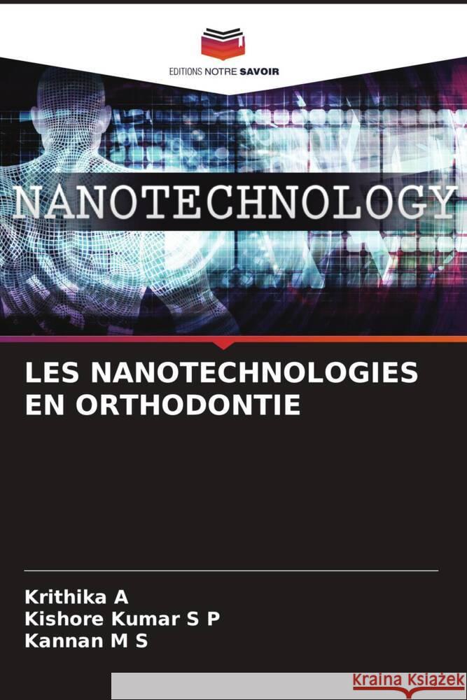 LES NANOTECHNOLOGIES EN ORTHODONTIE A, Krithika, S P, Kishore Kumar, M S, Kannan 9786205586044 Editions Notre Savoir - książka