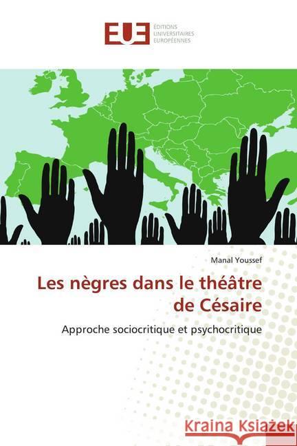 Les nègres dans le théâtre de Césaire : Approche sociocritique et psychocritique Youssef, Manal 9786138429616 Éditions universitaires européennes - książka