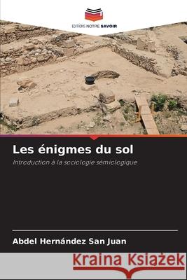Les énigmes du sol Hernández San Juan, Abdel 9786208985332 Editions Notre Savoir - książka