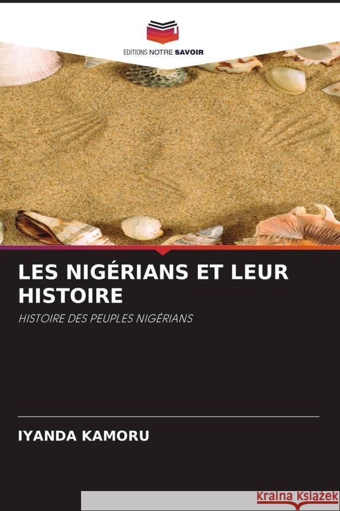 LES NIGÉRIANS ET LEUR HISTOIRE Kamoru, Iyanda 9786204597157 Editions Notre Savoir - książka