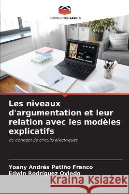 Les niveaux d'argumentation et leur relation avec les modèles explicatifs Patiño Franco, Yoany Andrés 9786205315583 Editions Notre Savoir - książka