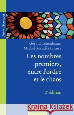 Les nombres premiers, entre l'ordre et le chaos - 2e ?d. G?rald Tenenbaum Michel Mend?s France 9782100706563 Dunod - książka