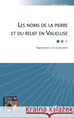 Les noms de la pierre et du relief en Vaucluse: Toponymie et oronymie Fossat, Gilles 9782343159232 Editions L'Harmattan - książka