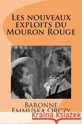 Les nouveaux exploits du Mouron Rouge Orczy, Baronne Emmuska 9781515212423 Createspace - książka