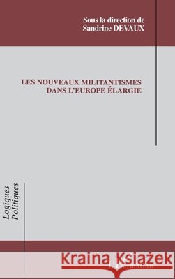 Les nouveaux militantismes dans l'Europe ?largie Devaux Sandrine                          9782747593908 Editions L'Harmattan - książka
