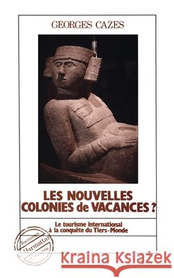 Les nouvelles colonies de vacances?: Le tourisme international ? la conqu?te du Tiers Monde Cazes Jestaz Elisabeth                   9782738401366 Editions L'Harmattan - książka