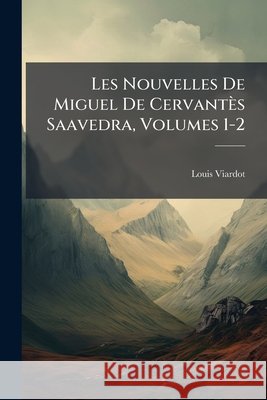 Les Nouvelles De Miguel De Cervantès Saavedra, Volumes 1-2 Viardot, Louis 9781144692290  - książka