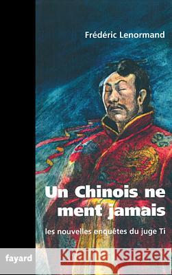 Les nouvelles enqu?tes du Juge Ti: Un Chinois ne ment jamais Lenormand-F 9782213655765 Fayard - książka