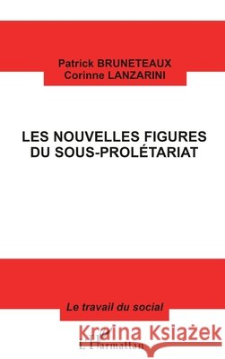 Les Nouvelles Figures Du Sous-Prol?tariat Bruneteaux Patrick                       9782738475510 Editions L'Harmattan - książka