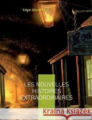 Les Nouvelles histoires extraordinaires: Une traduction de Charles Baudelaire Edgar Allan Poe 9782322425822 Bod - Books on Demand - książka