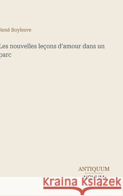 Les nouvelles le?ons d'amour dans un parc Ren? Boylesve 9783387424980 Antiquum Novum Verlag - książka