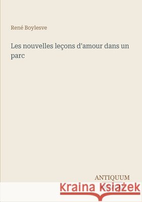 Les nouvelles le?ons d'amour dans un parc Ren? Boylesve 9783387424997 Antiquum Novum Verlag - książka